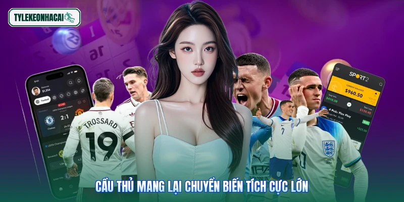 Cầu thủ mang lại chuyển biến tích cực lớn