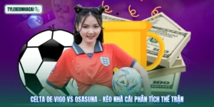 Celta De Vigo Vs Osasuna - Kèo Nhà Cái Phân Tích Thế Trận