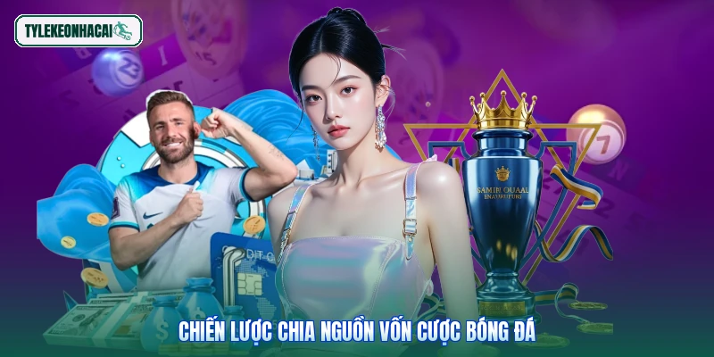 Chiến lược chia nguồn vốn cược bóng đá