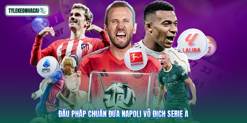 Đấu pháp chuẩn đưa Napoli vô địch Serie A