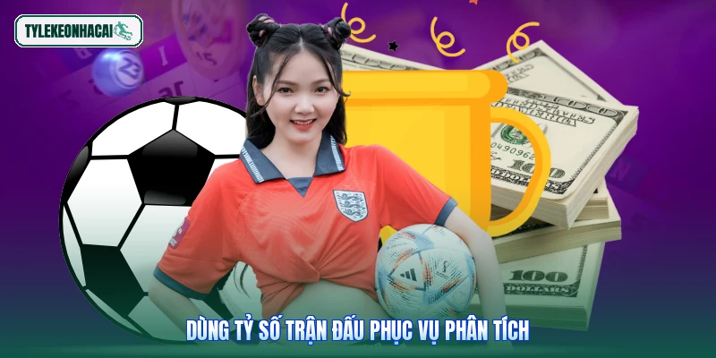 Dùng tỷ số trận đấu phục vụ phân tích