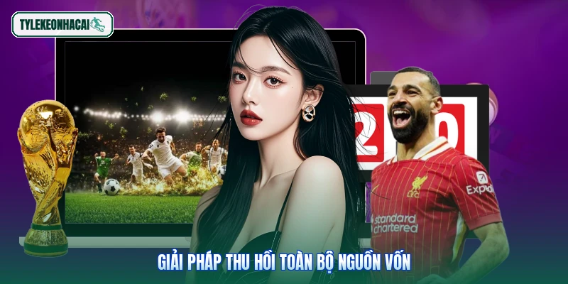 Giải pháp thu hồi toàn bộ nguồn vốn