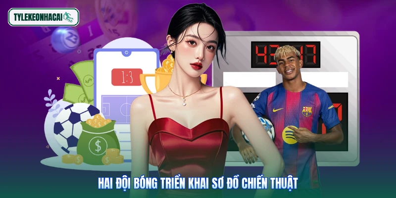 Hai đội bóng triển khai sơ đồ chiến thuật