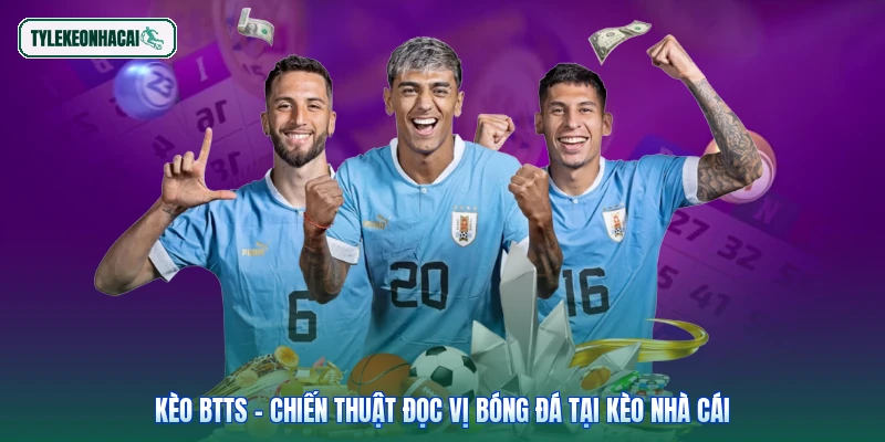Kèo BTTS - Chiến Thuật Đọc Vị Bóng Đá Tại Kèo Nhà Cái