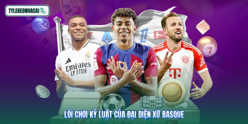 Lối chơi kỷ luật của đại diện xứ Basque