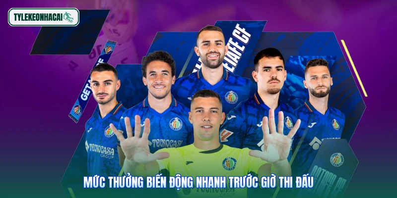 Mức thưởng biến động nhanh trước giờ thi đấu