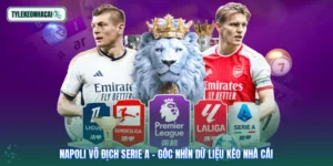 Napoli Vô Địch Serie A - Góc Nhìn Dữ Liệu Kèo Nhà Cái