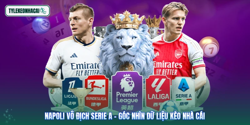 Napoli Vô Địch Serie A - Góc Nhìn Dữ Liệu Kèo Nhà Cái