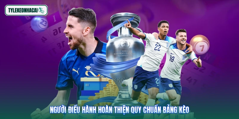 Người điều hành hoàn thiện quy chuẩn bảng kèo