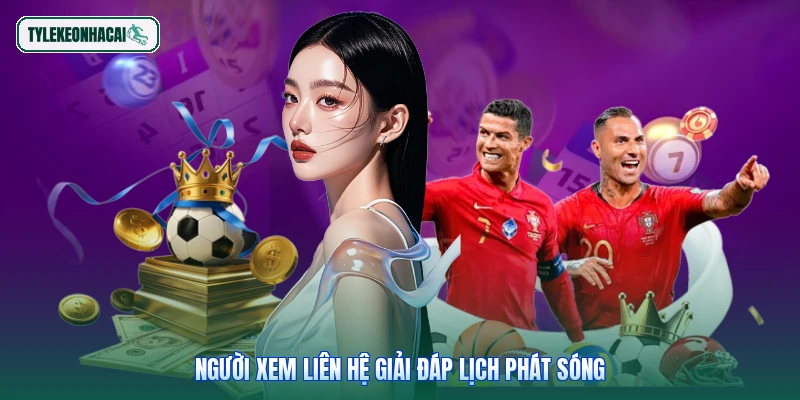 Người xem liên hệ giải đáp lịch phát sóng