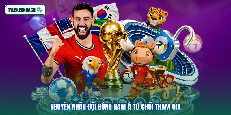 Nguyên nhân đội bóng Nam Á từ chối tham gia