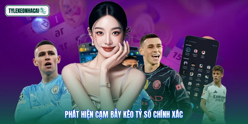 Phát hiện cạm bẫy kèo tỷ số chính xác