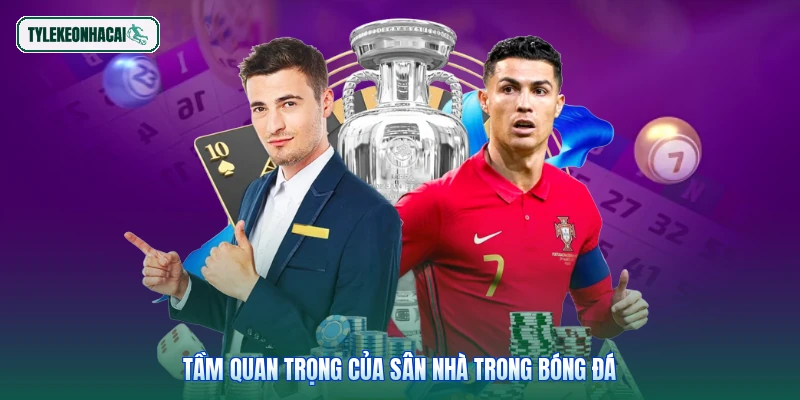 Tầm quan trọng của sân nhà trong bóng đá
