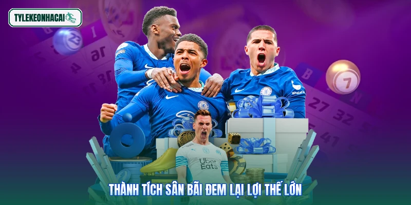 Thành tích sân bãi đem lại lợi thế lớn