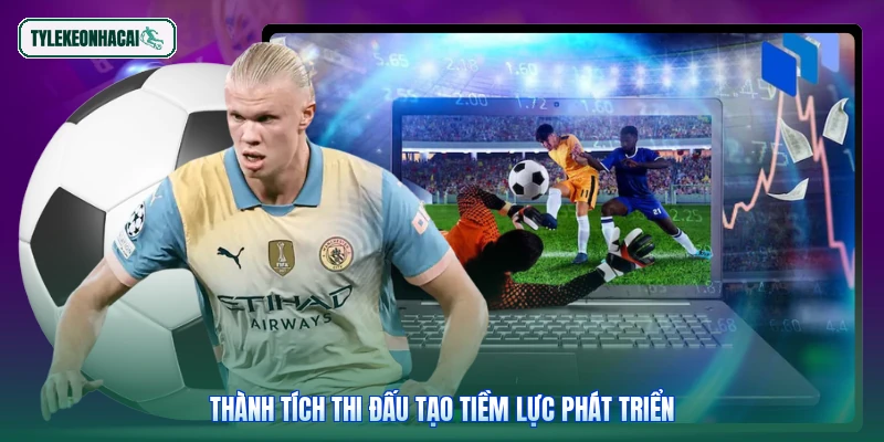 Thành tích thi đấu tạo tiềm lực phát triển