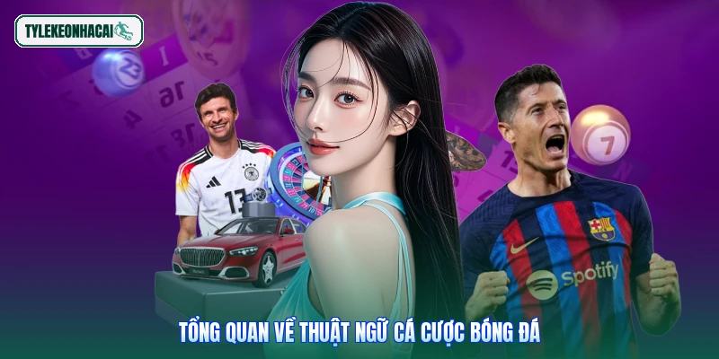 Tổng quan về thuật ngữ cá cược bóng đá